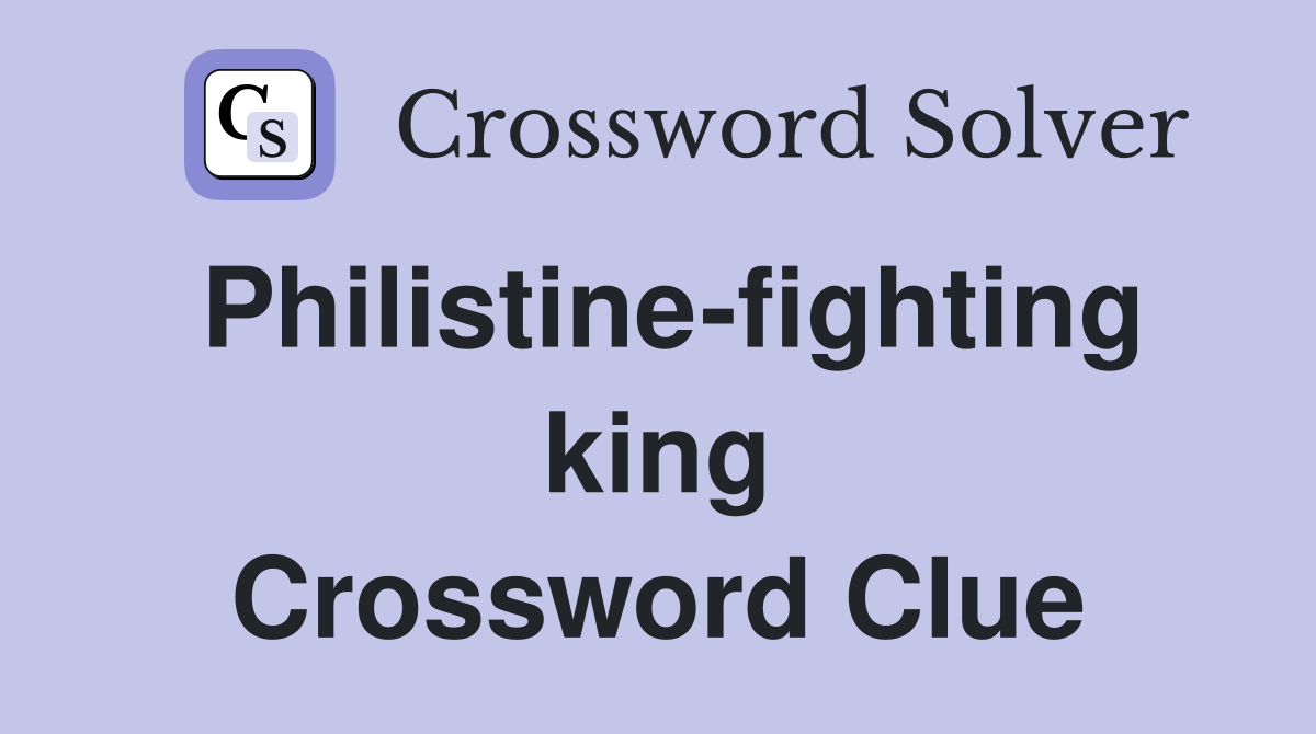 Philistine-fighting king Crossword Clue
