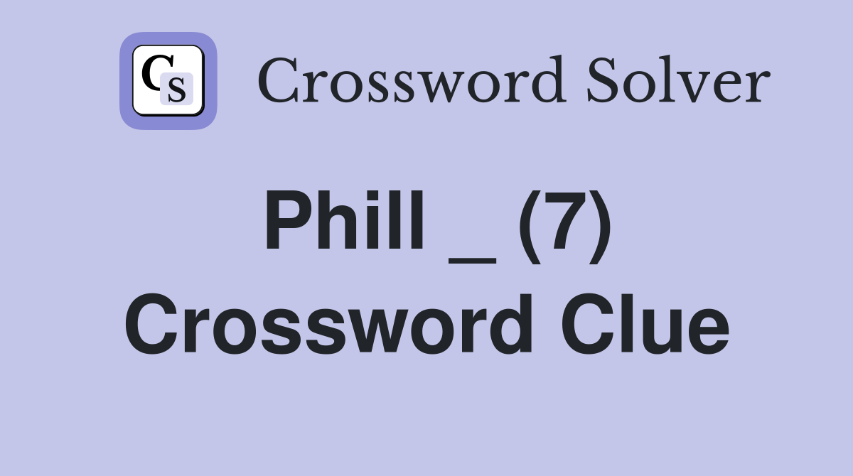 Phill _ (7) Crossword Clue