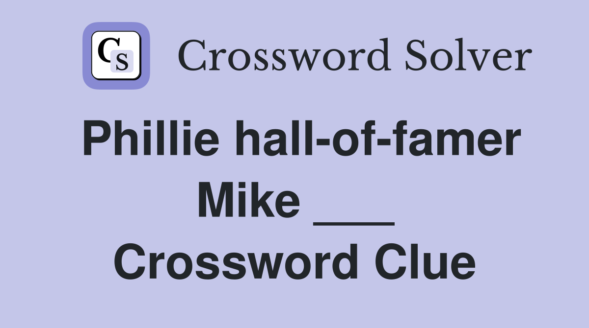 Phillie hall-of-famer Mike ___ Crossword Clue