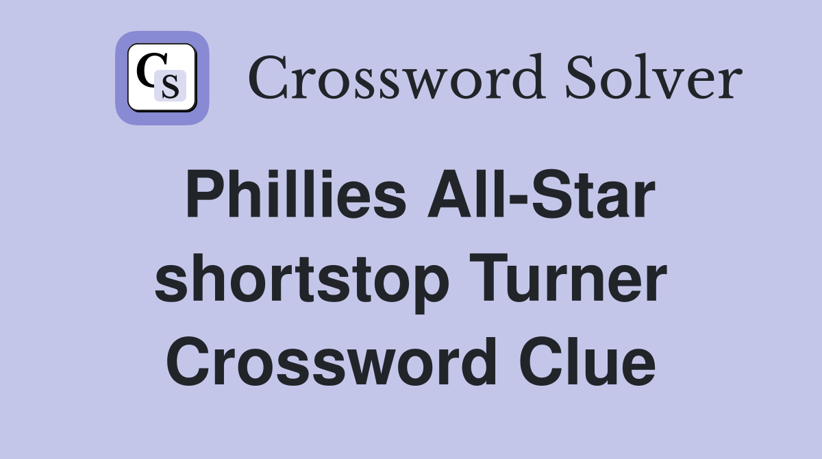 Phillies All-Star shortstop Turner Crossword Clue