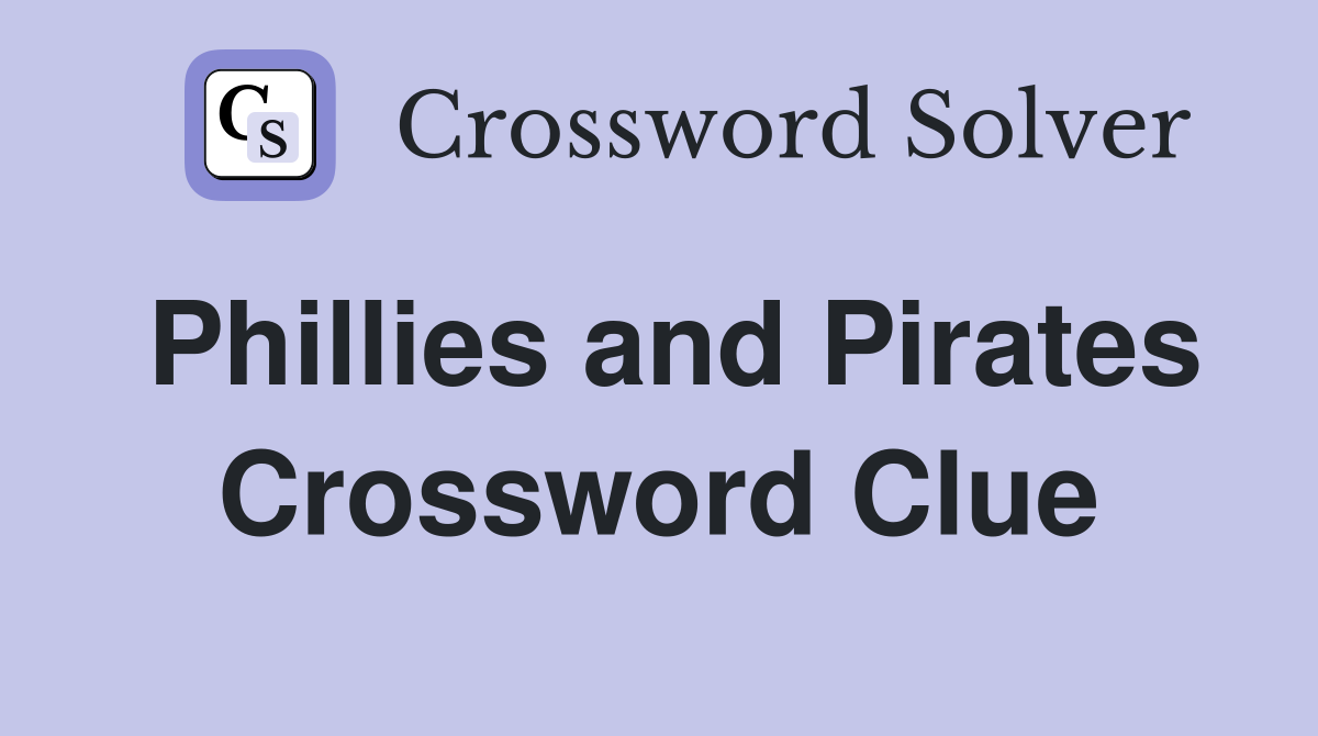 Phillies and Pirates Crossword Clue