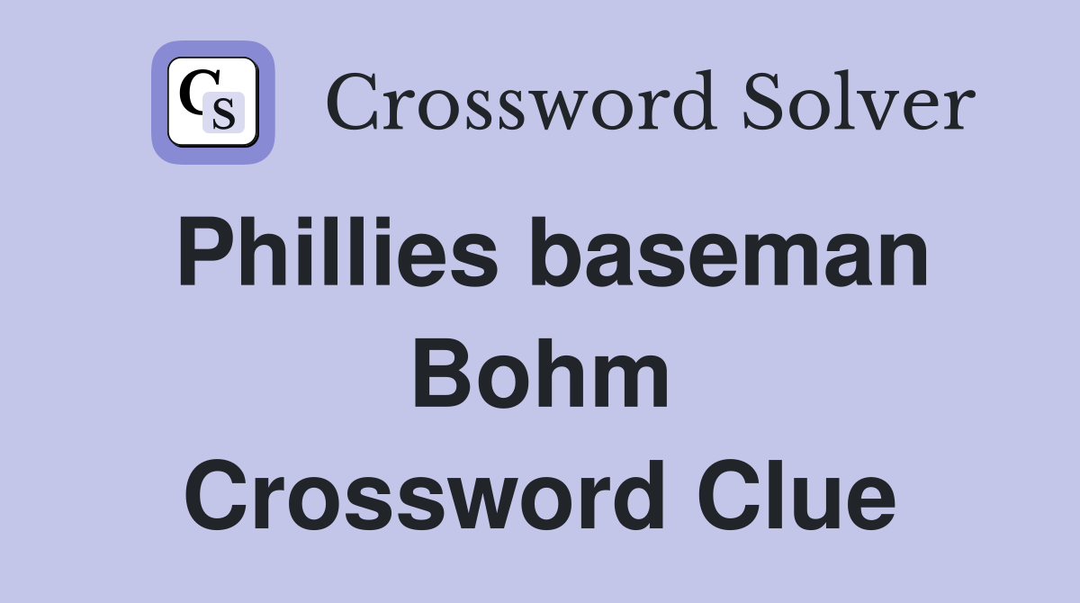 Phillies baseman Bohm Crossword Clue