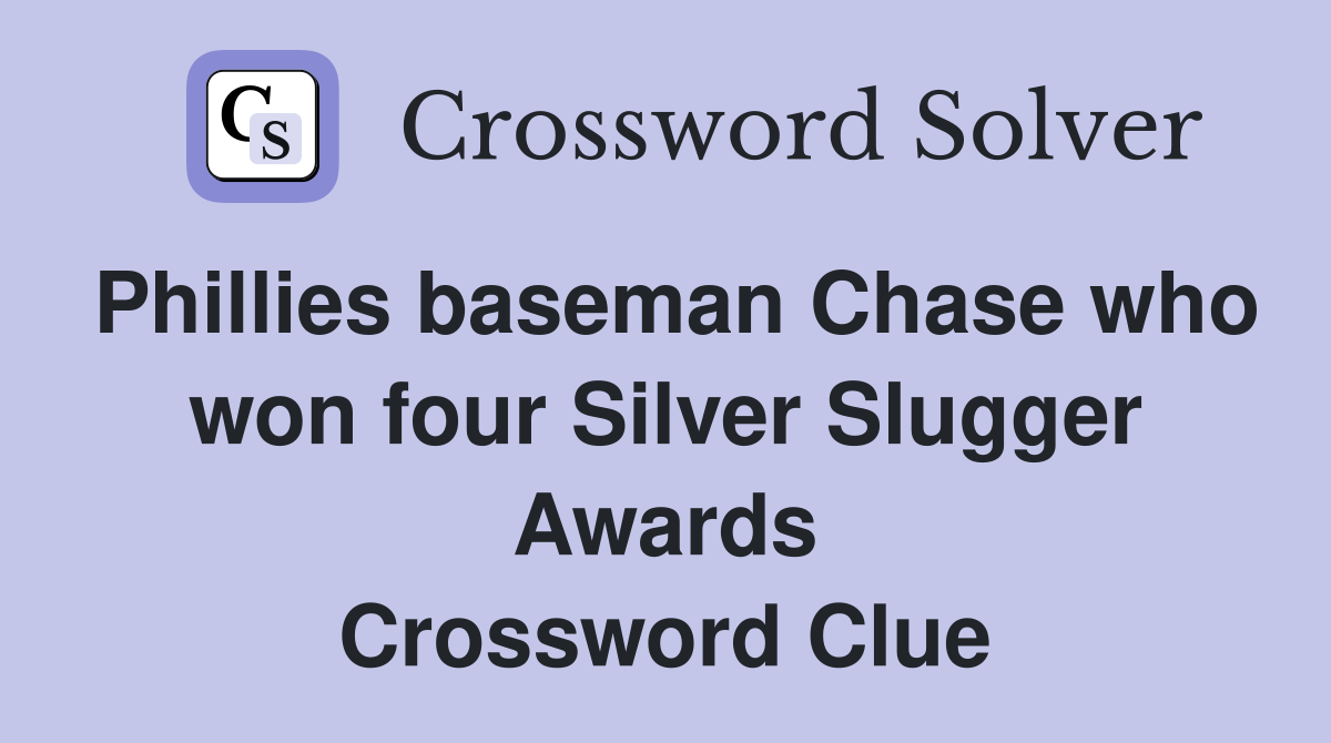 Phillies baseman Chase who won four Silver Slugger Awards Crossword Clue