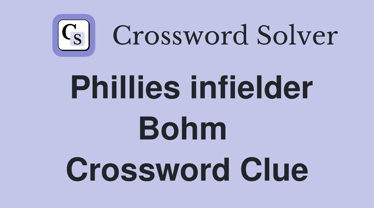 Phillies infielder Bohm  Crossword Clue