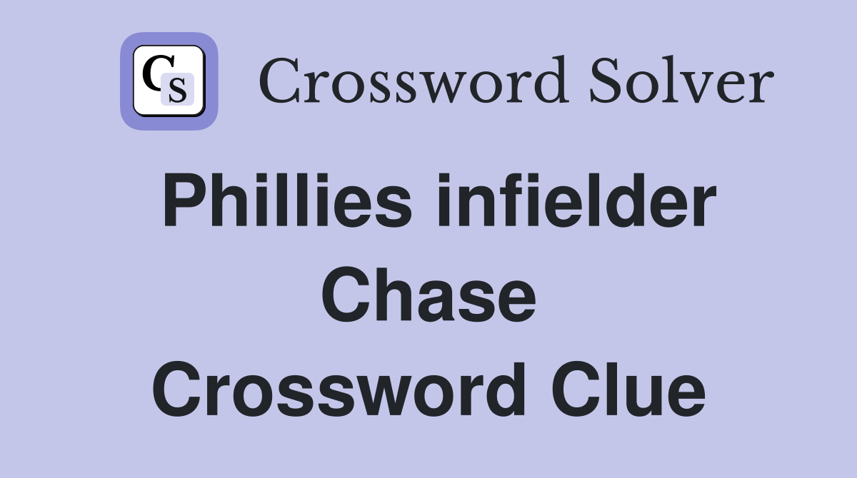 Phillies infielder Chase Crossword Clue