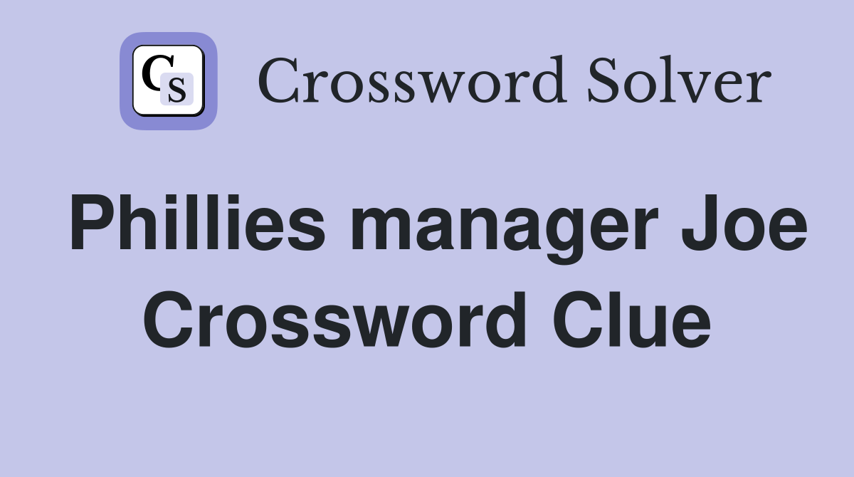 Phillies manager Joe Crossword Clue