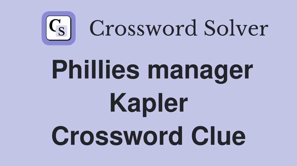 Phillies manager Kapler Crossword Clue