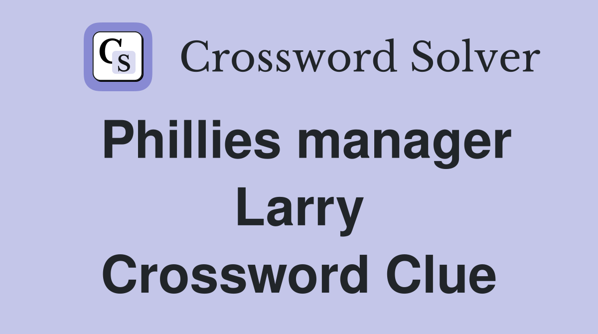 Phillies manager Larry Crossword Clue