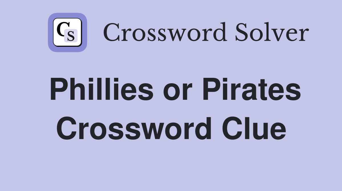 Phillies or Pirates Crossword Clue