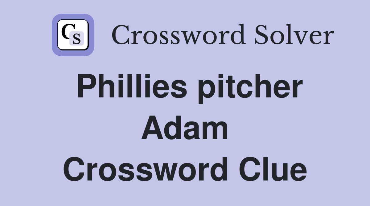 Phillies pitcher Adam Crossword Clue
