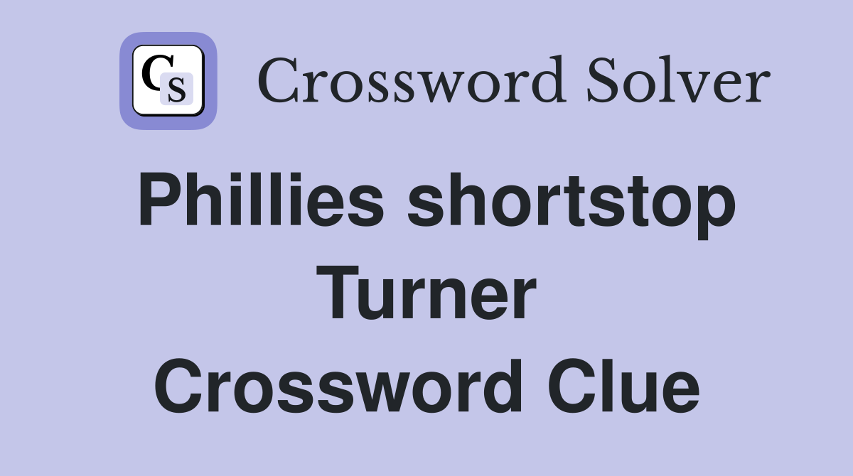 Phillies shortstop Turner Crossword Clue