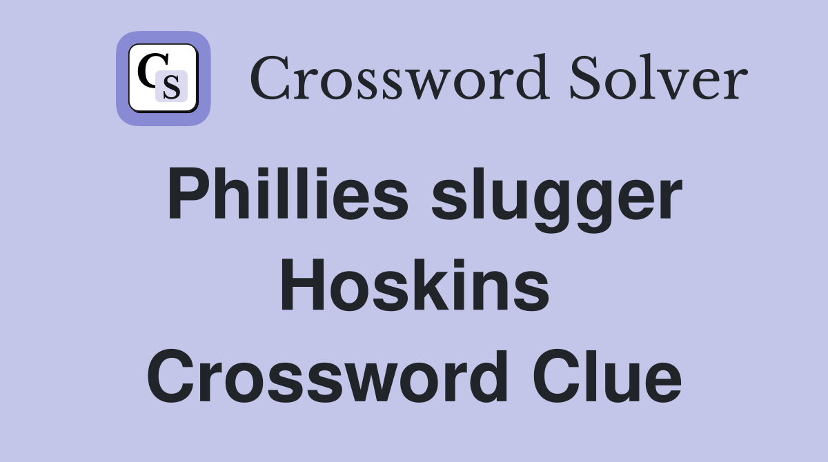 Phillies slugger Hoskins Crossword Clue