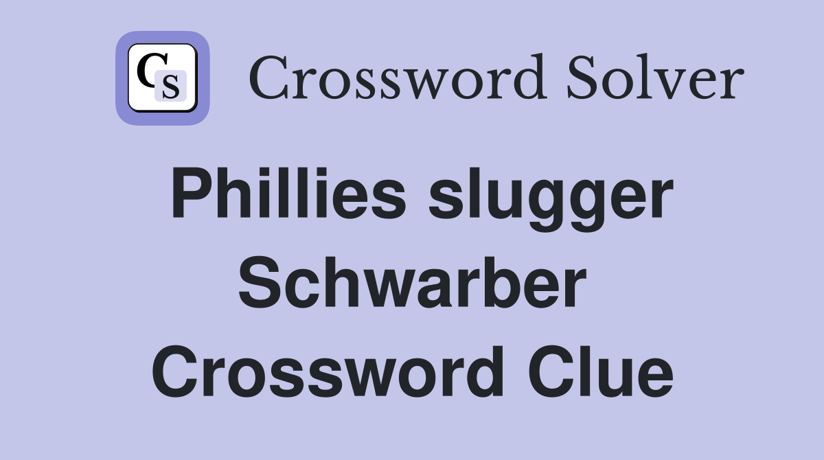 Phillies slugger Schwarber Crossword Clue