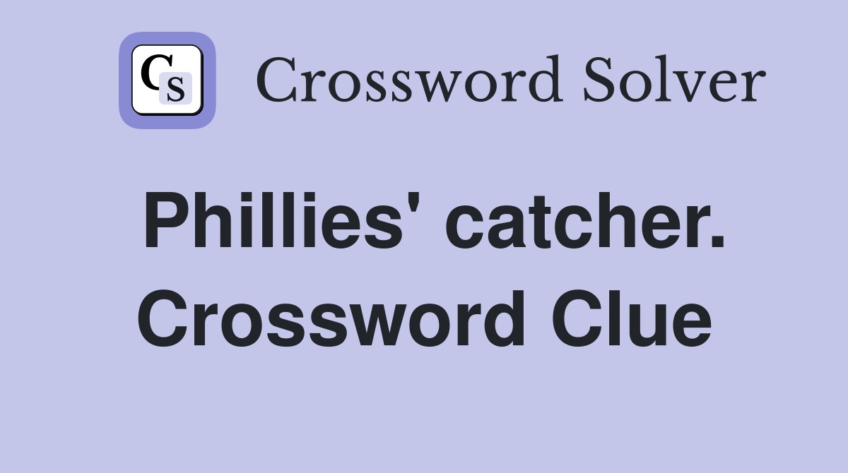 Phillies' catcher. Crossword Clue