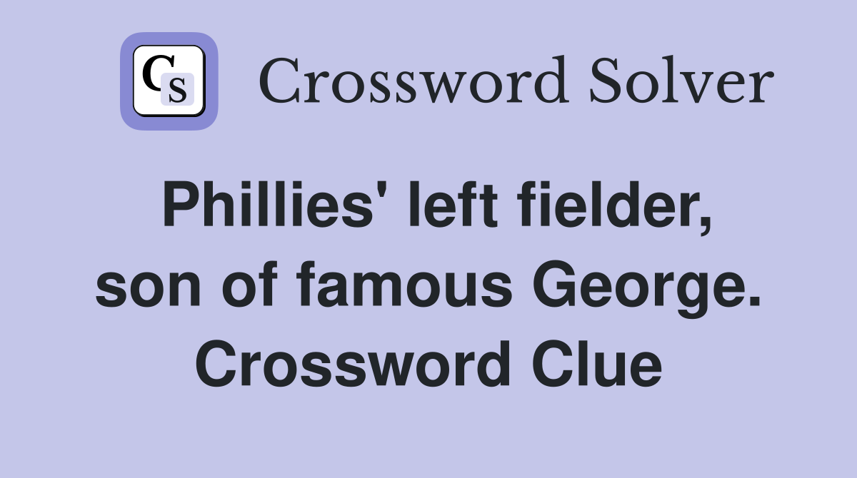 Phillies' left fielder, son of famous George. Crossword Clue