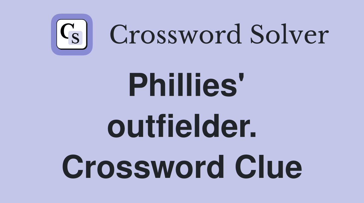 Phillies' outfielder. Crossword Clue