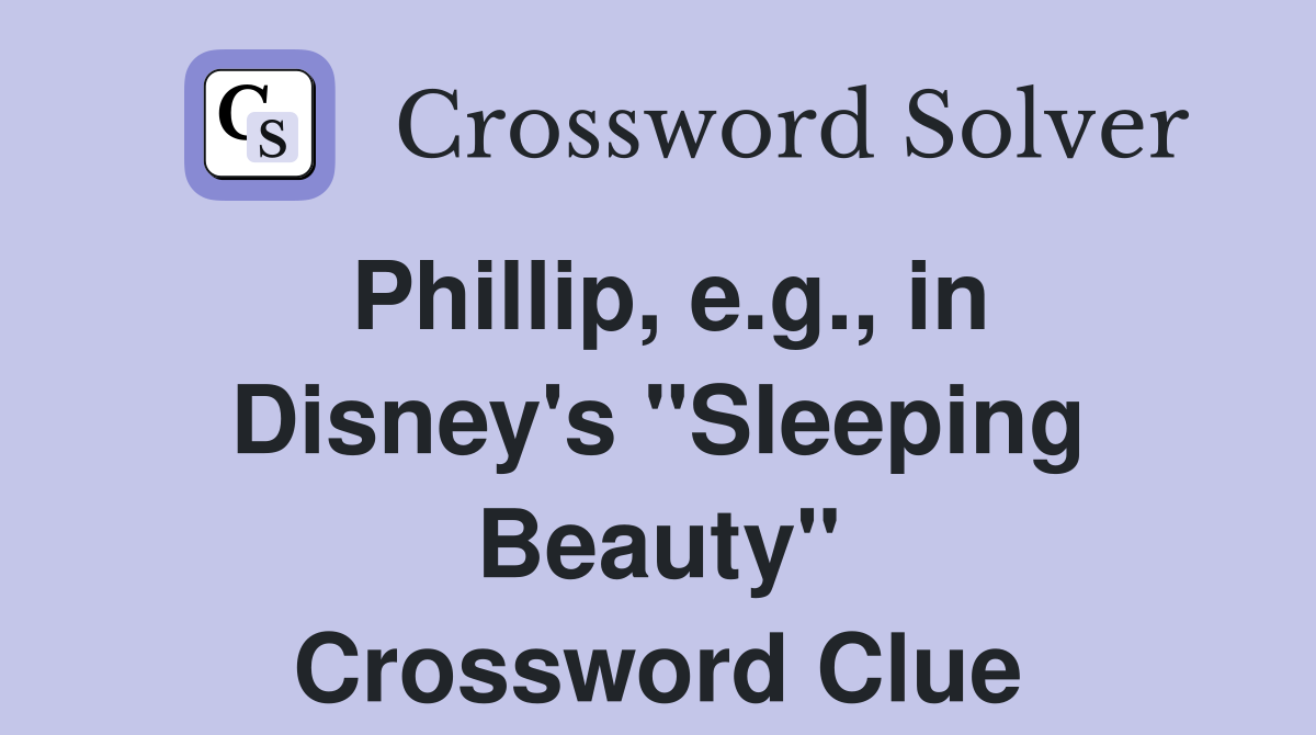 Phillip, e.g., in Disney's "Sleeping Beauty" Crossword Clue