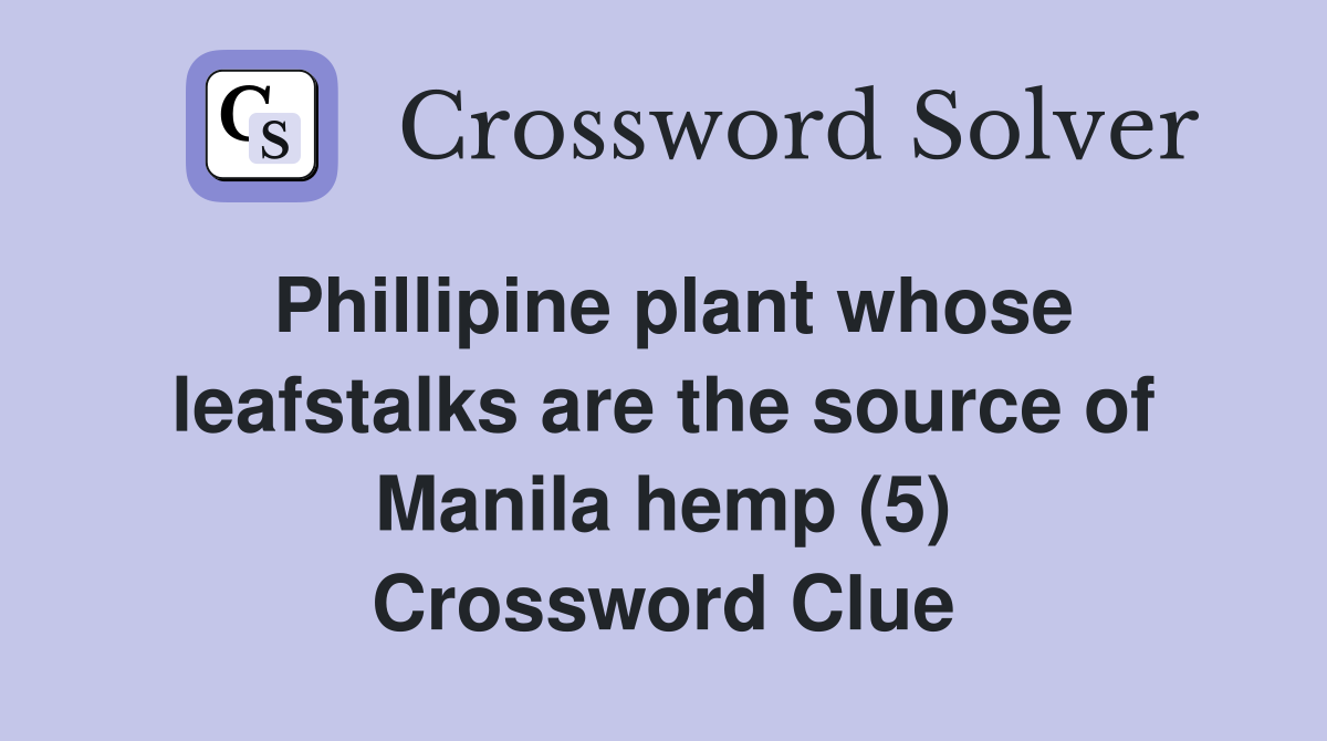 Phillipine plant whose leafstalks are the source of Manila hemp (5) Crossword Clue