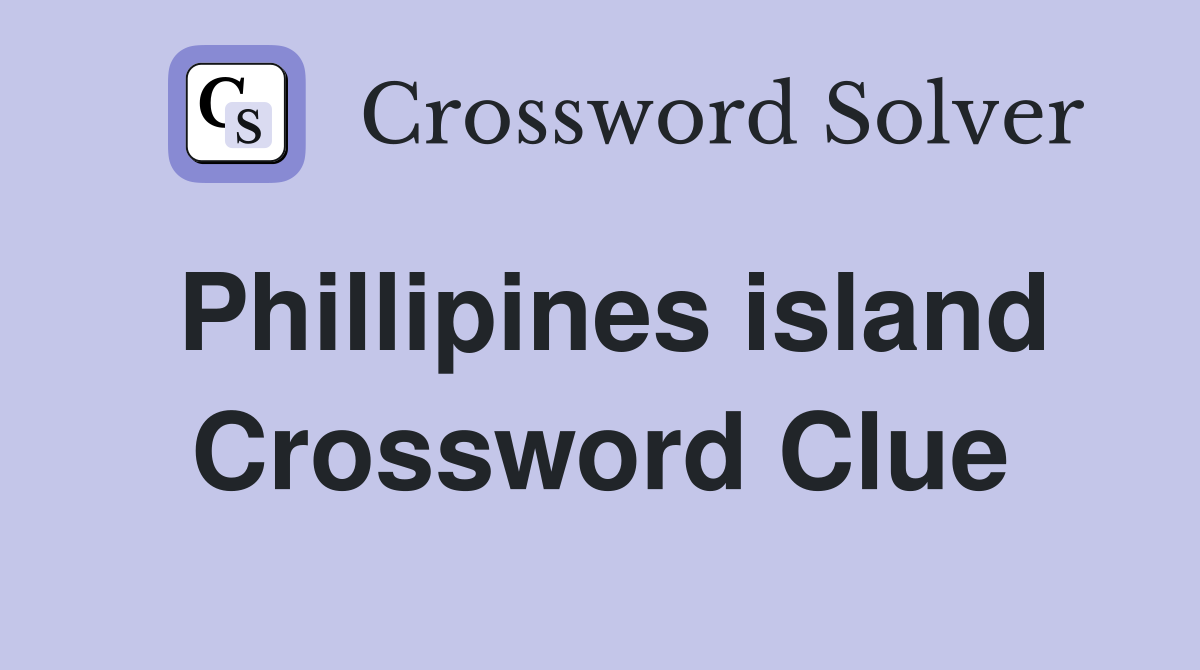 Phillipines island Crossword Clue