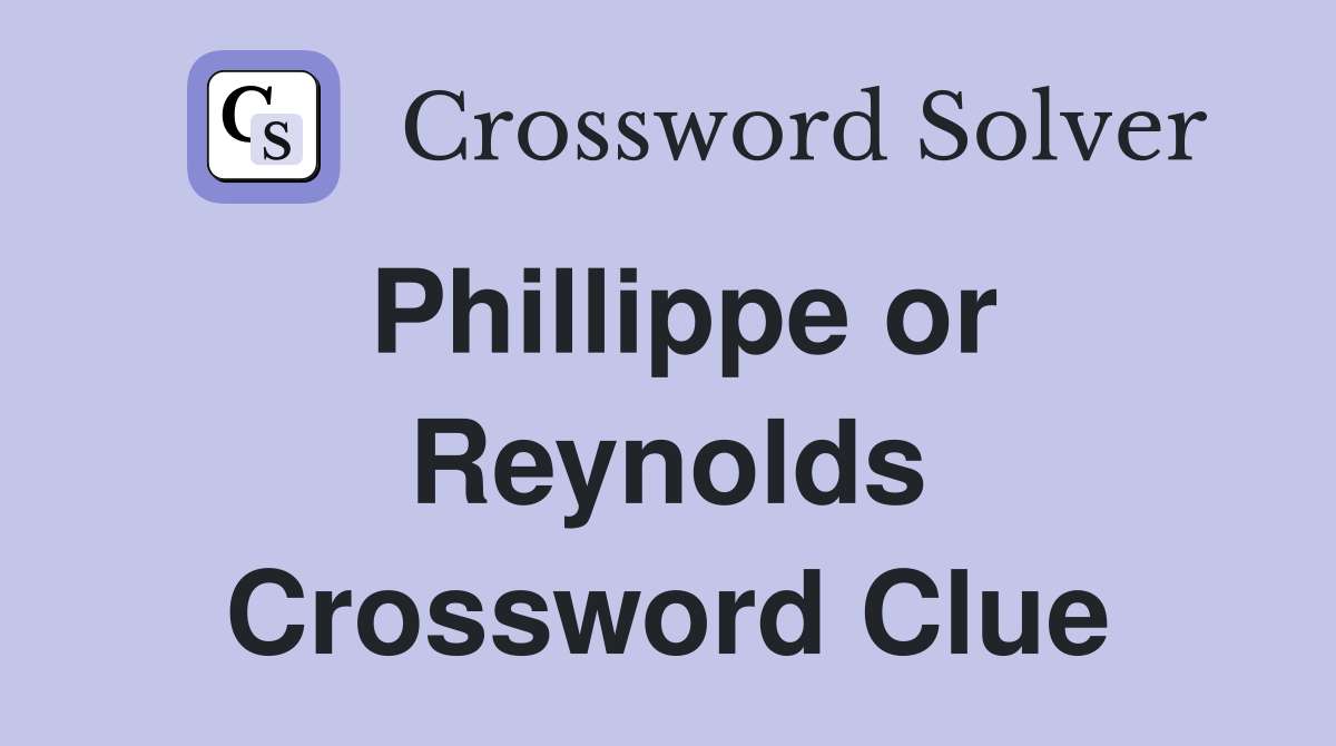 Phillippe or Reynolds Crossword Clue