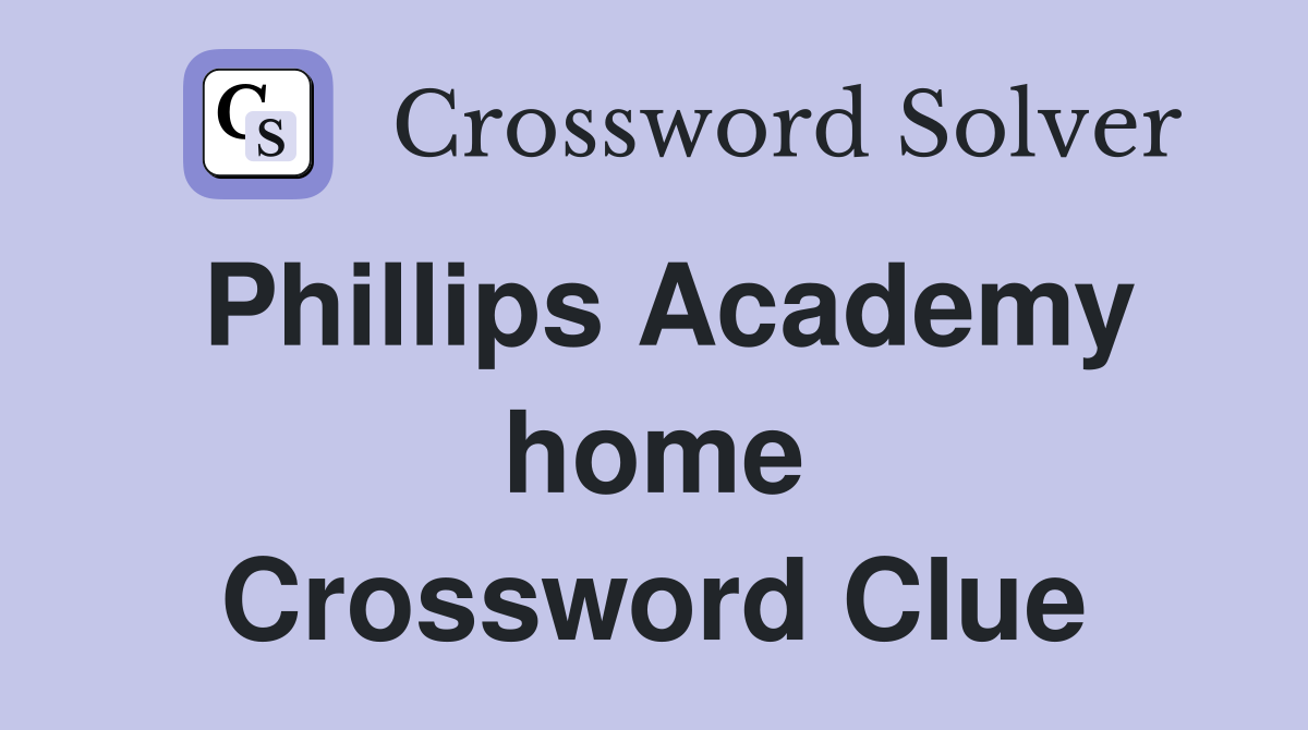 Phillips Academy home Crossword Clue