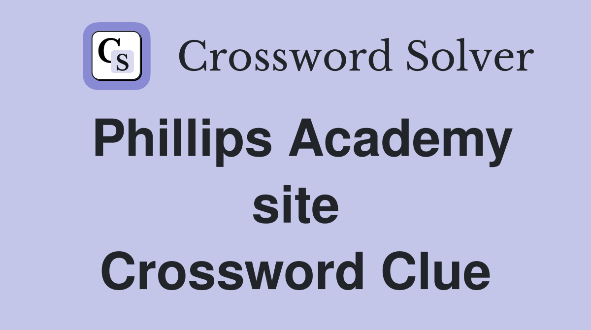 Phillips Academy site Crossword Clue
