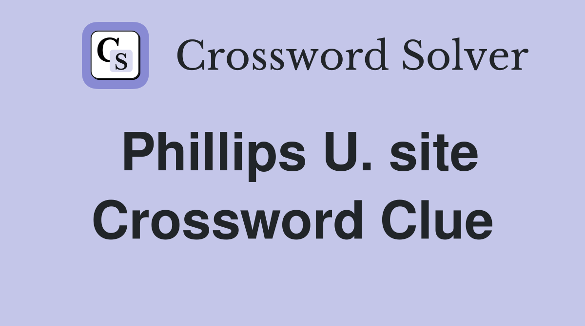 Phillips U. site Crossword Clue