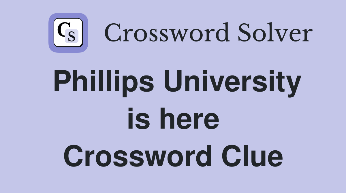 Phillips University is here Crossword Clue
