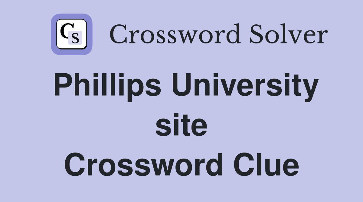 Phillips University site Crossword Clue