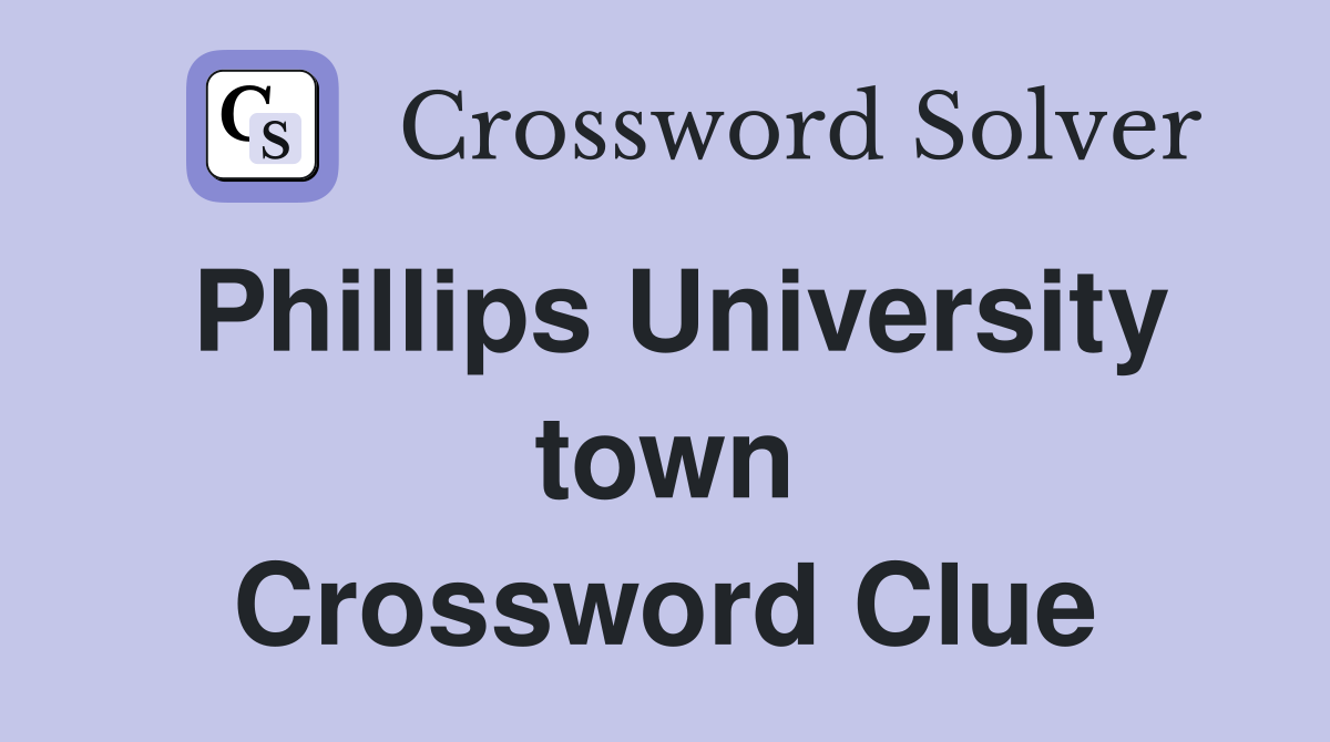 Phillips University town Crossword Clue