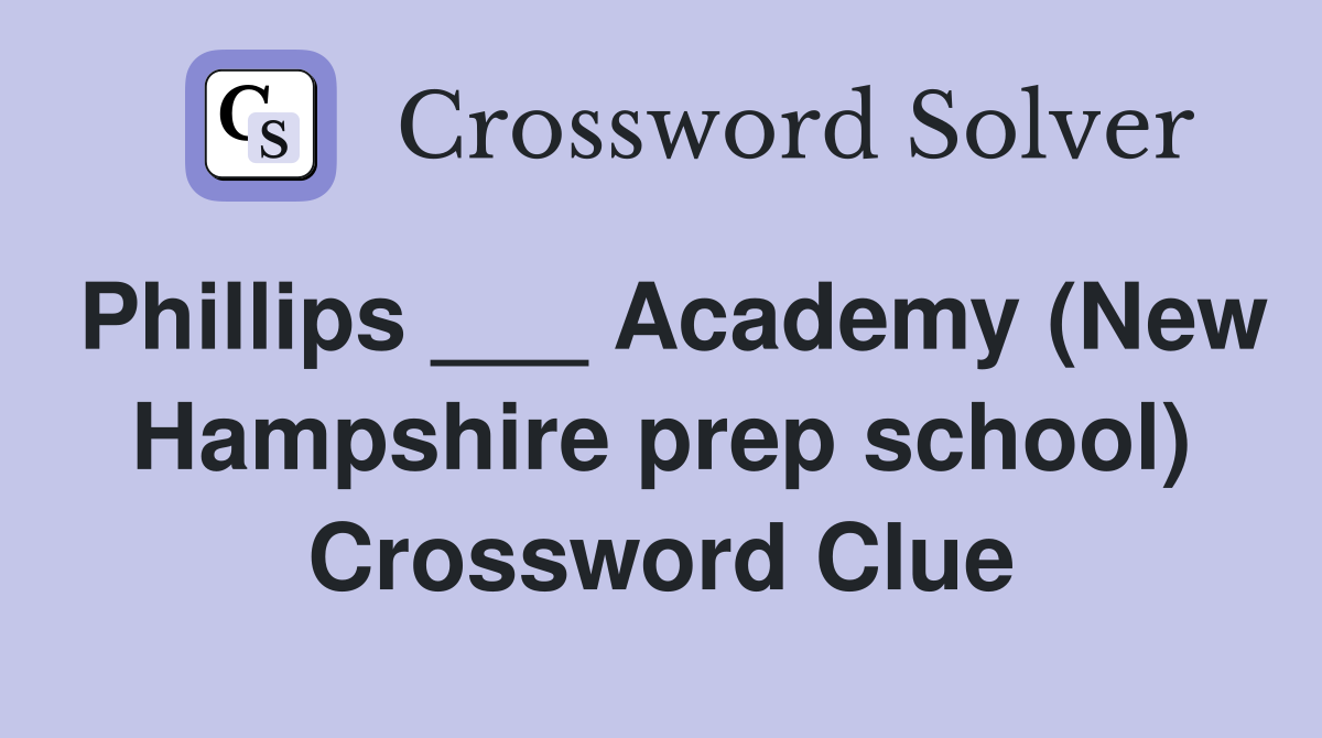 Phillips ___ Academy (New Hampshire prep school) Crossword Clue