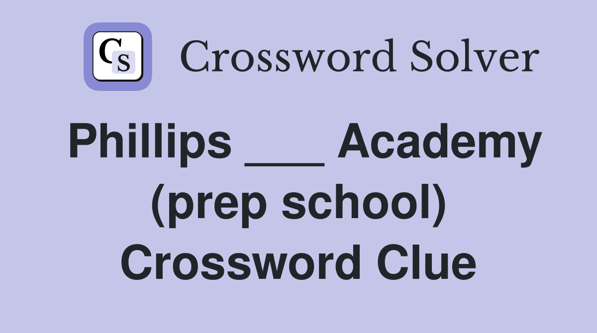 Phillips ___ Academy (prep school) Crossword Clue