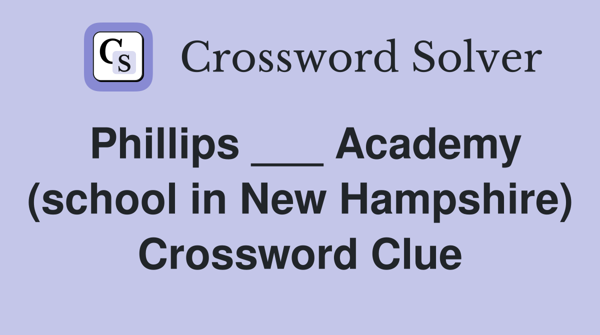 Phillips ___ Academy (school in New Hampshire) Crossword Clue