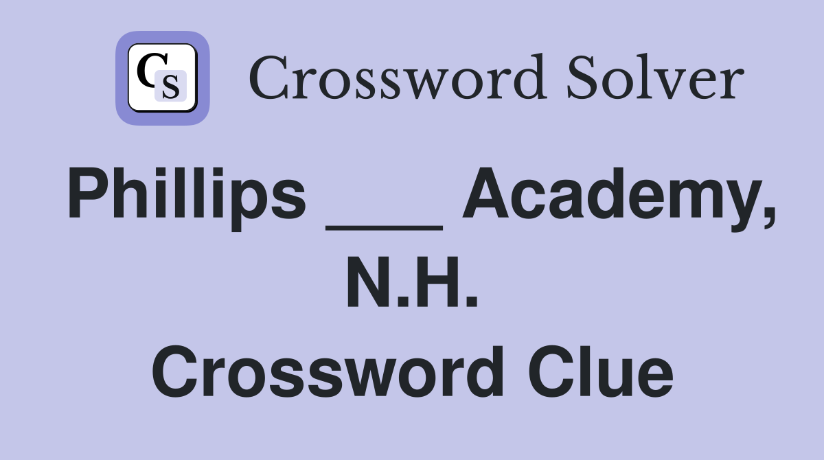 Phillips ___ Academy, N.H. Crossword Clue