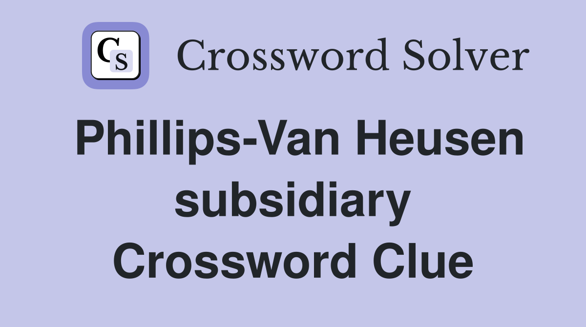 Phillips-Van Heusen subsidiary Crossword Clue