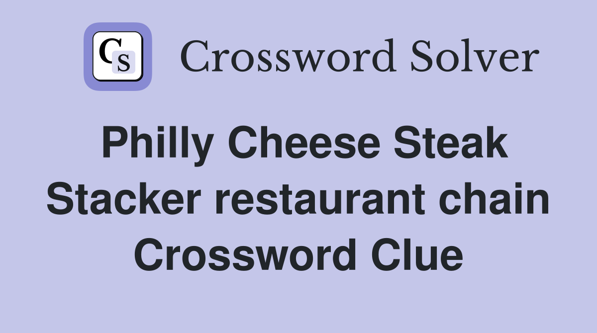 Philly Cheese Steak Stacker restaurant chain Crossword Clue