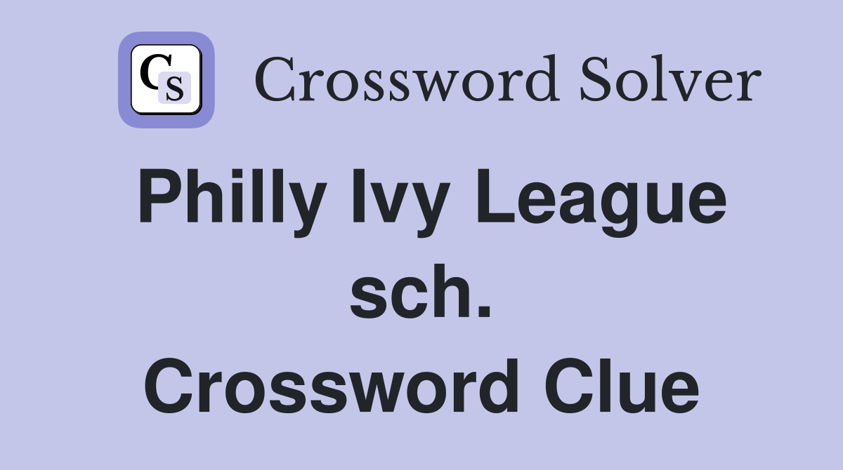 Philly Ivy League sch. Crossword Clue