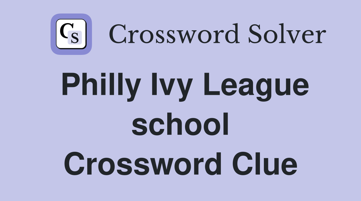 Philly Ivy League school Crossword Clue