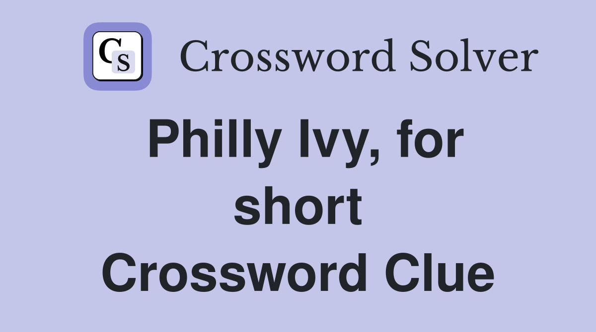 Philly Ivy, for short Crossword Clue