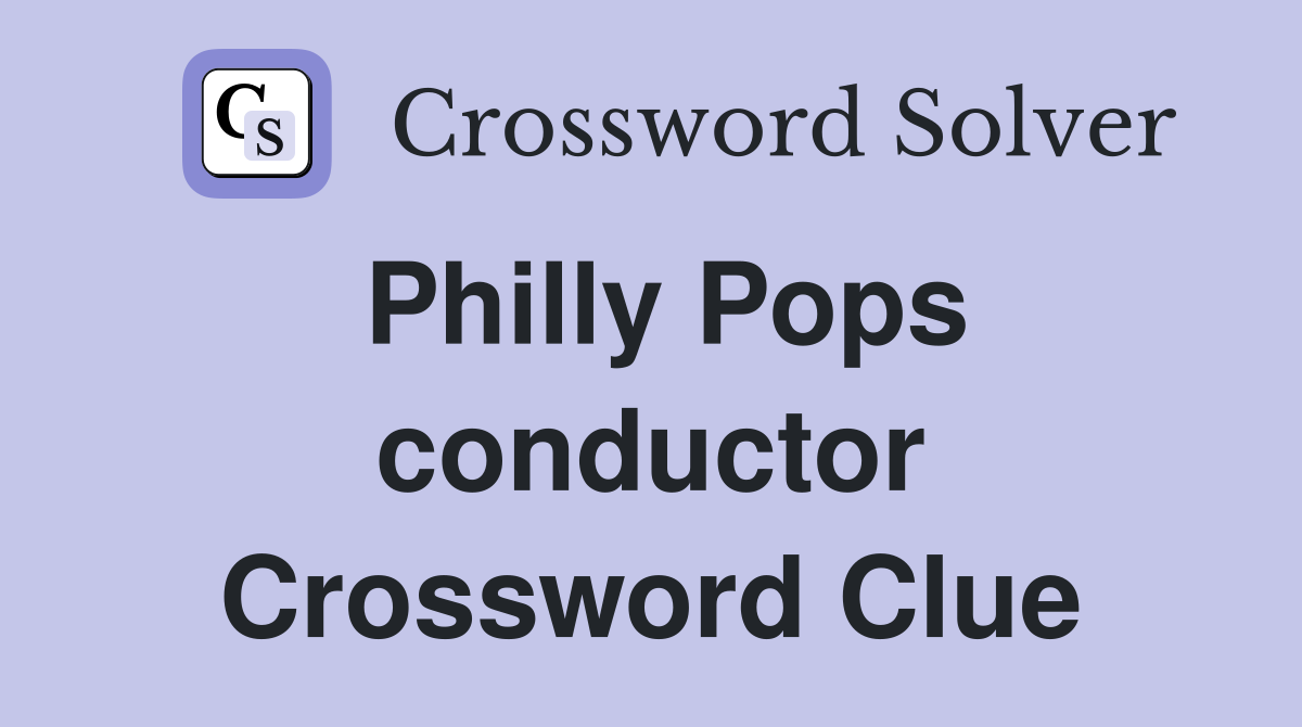 Philly Pops conductor Crossword Clue