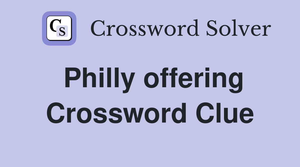 Philly offering Crossword Clue