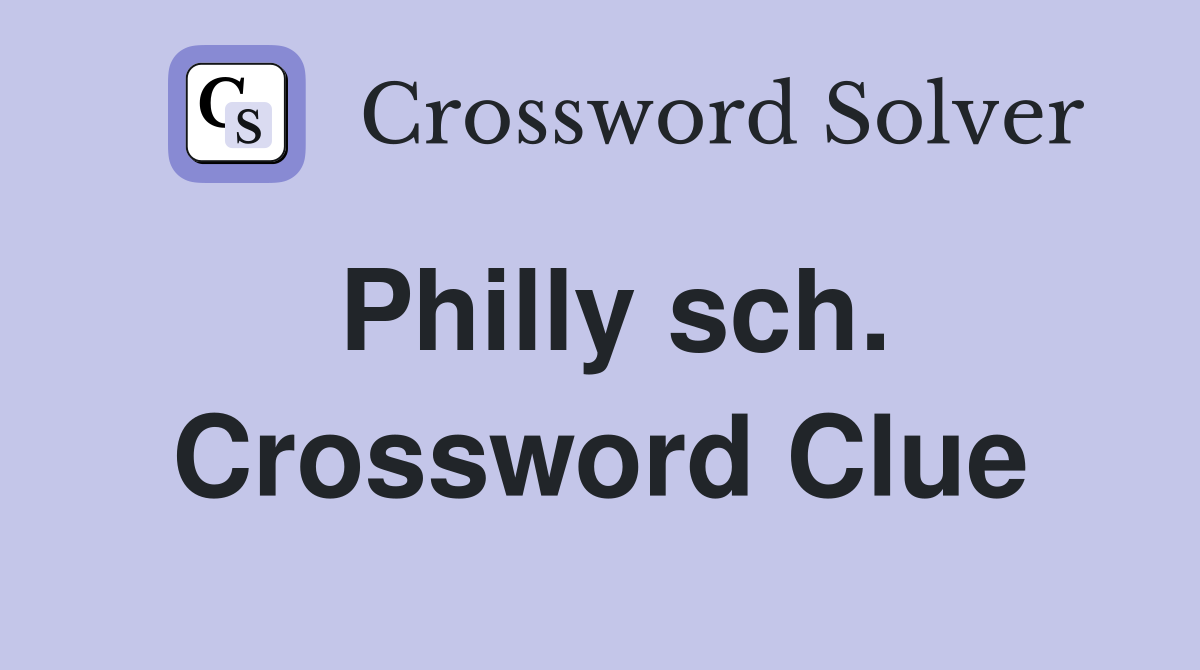 Philly sch. Crossword Clue