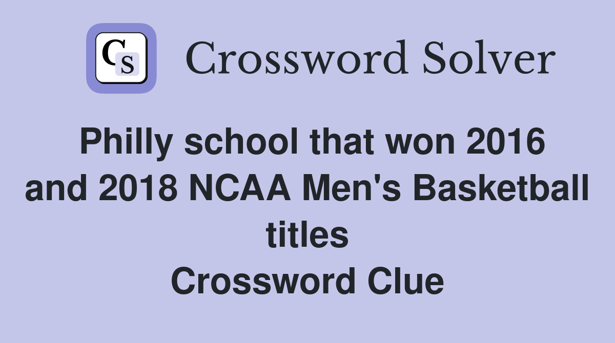 Philly school that won 2016 and 2018 NCAA Men's Basketball titles Crossword Clue