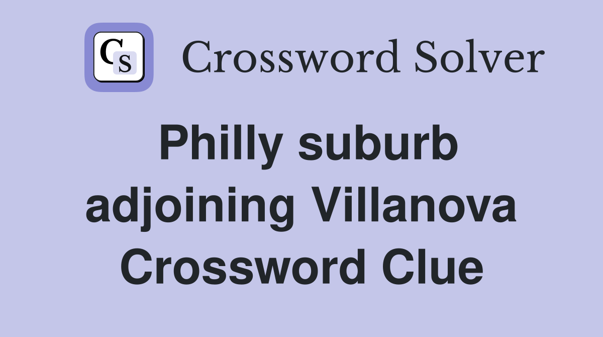 Philly suburb adjoining Villanova Crossword Clue