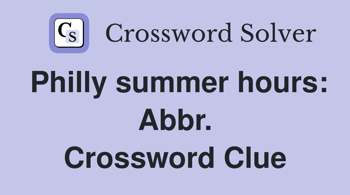 Philly summer hours: Abbr. Crossword Clue