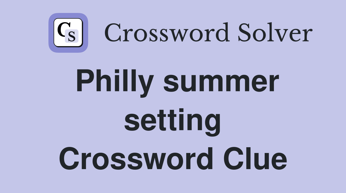 Philly summer setting Crossword Clue