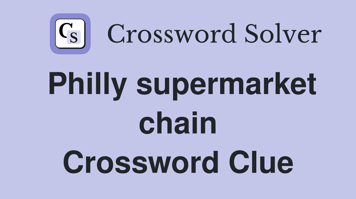 Philly supermarket chain Crossword Clue