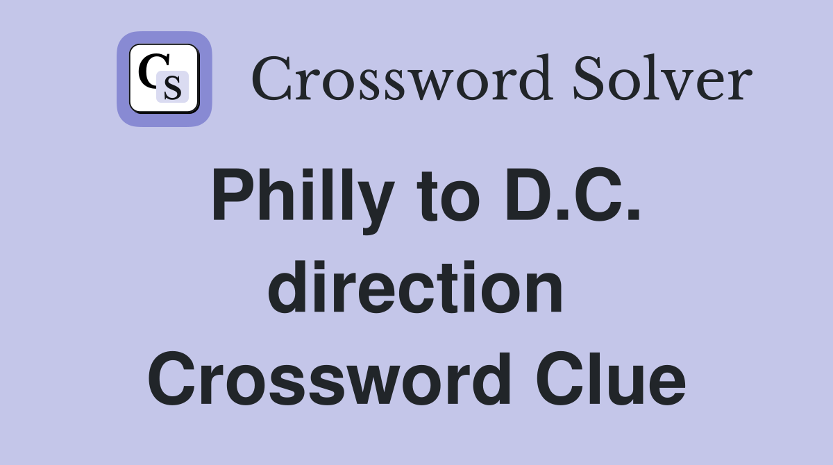 Philly to D.C. direction Crossword Clue