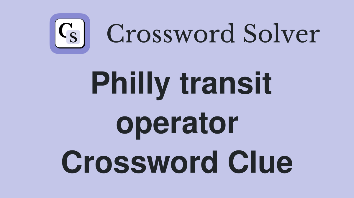 Philly transit operator Crossword Clue