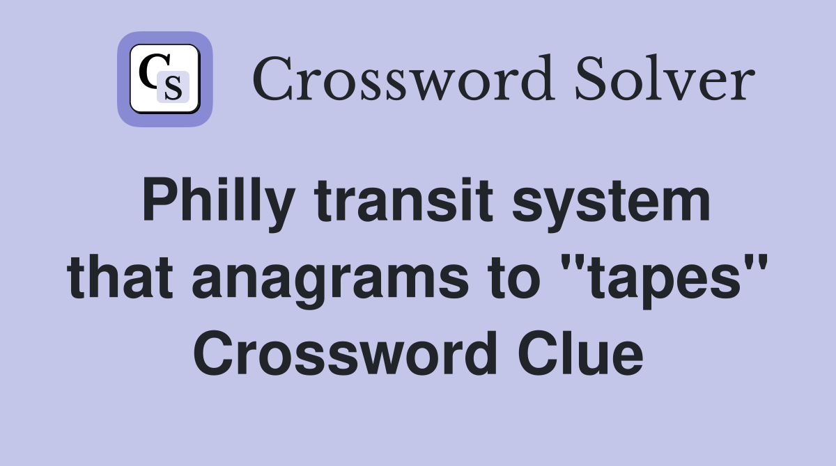Philly transit system that anagrams to "tapes" Crossword Clue